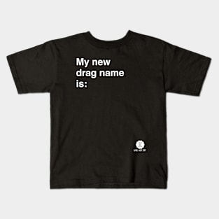 My New Drag Name Is… Kids T-Shirt